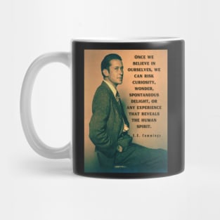 E. E. Cummings: Once we believe in ourselves, we can risk curiosity...or any experience that reveals the human spirit. Mug